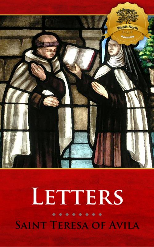 Cover of the book The Letters of Saint Teresa of Avila by St. Teresa of Avila, Wyatt North, Wyatt North Publishing, LLC