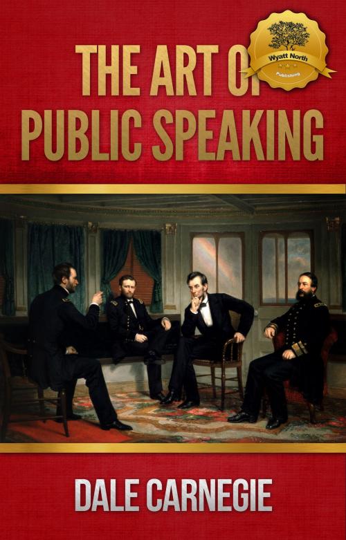 Cover of the book The Art of Public Speaking by Dale Carnegie, Wyatt North, Wyatt North Publishing, LLC
