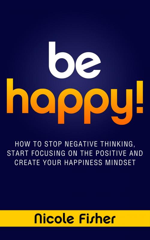 Cover of the book Be Happy! by Nicole Fisher, Empowerment Nation