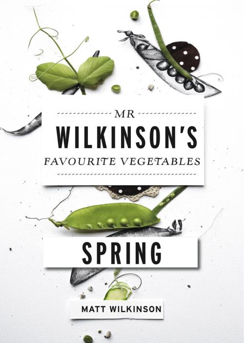 Cover of the book Mr Wilkinson's Favourite Vegetables: Spring by Matt Wilkinson, Allen & Unwin