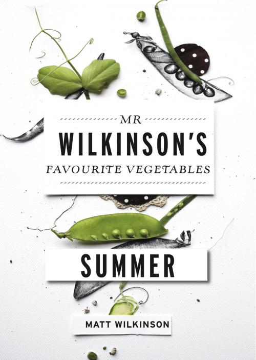 Cover of the book Mr Wilkinson's Favourite Vegetables: Summer by Matt Wilkinson, Allen & Unwin