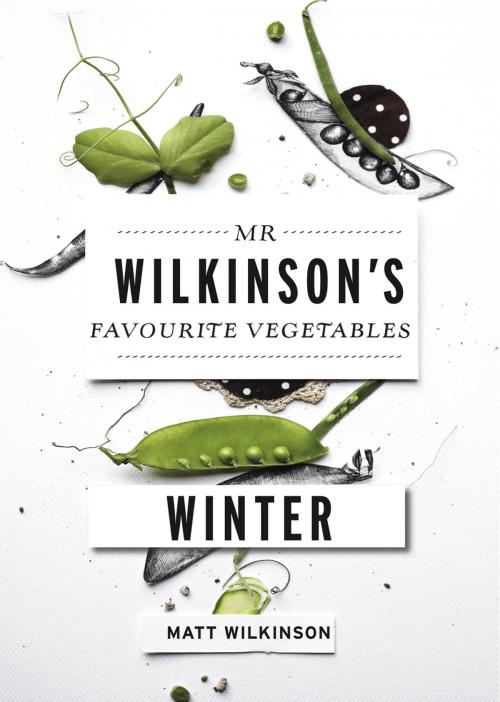 Cover of the book Mr Wilkinson's Favourite Vegetables: Winter by Matt Wilkinson, Allen & Unwin
