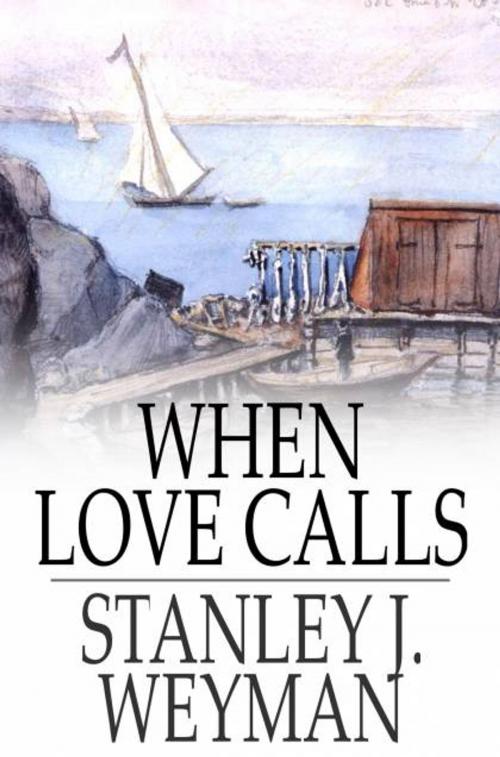 Cover of the book When Love Calls by Stanley J. Weyman, The Floating Press