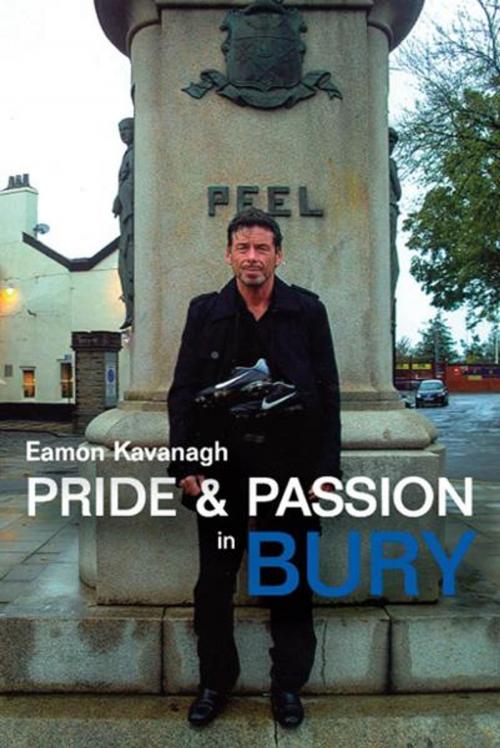 Cover of the book Pride and Passion in Bury by Eamon Kavanagh, JMD Media