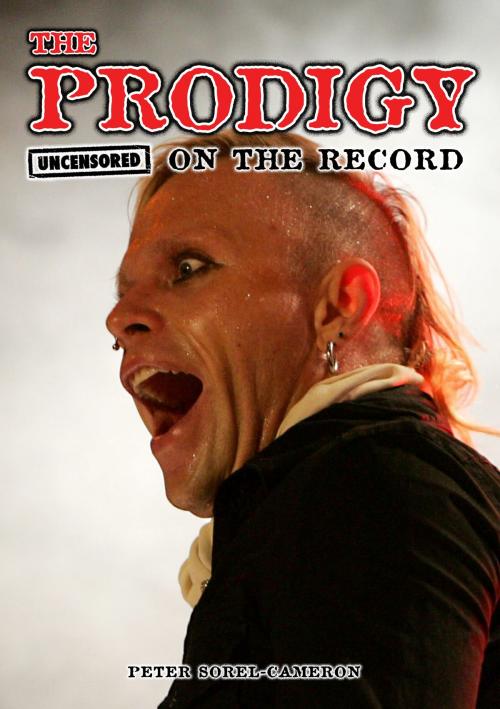 Cover of the book The Prodigy - Uncensored On the Record by Peter Sorel-Cameron and James McCarthy, Coda Books Ltd