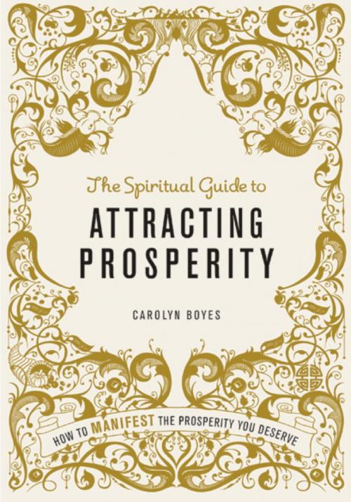 Cover of the book The Spiritual Guide to Attracting Prosperity by Carolyn Boyes, Octopus Books