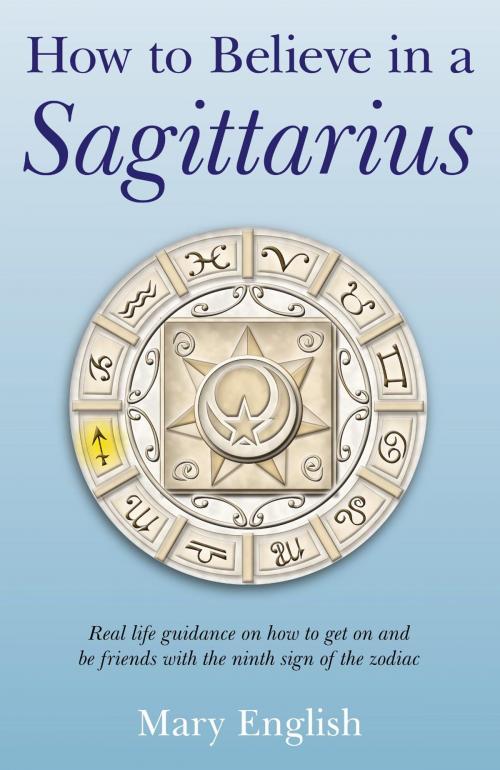 Cover of the book How to Believe in a Sagittarius by Mary English, John Hunt Publishing