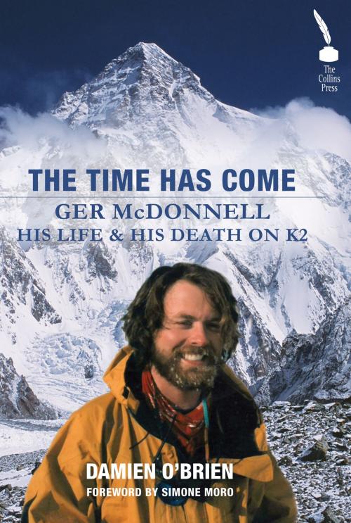 Cover of the book Ger McDonnell: His Life & His Death on K2: The Time Has Come by Damien O'Brien, The Collins Press