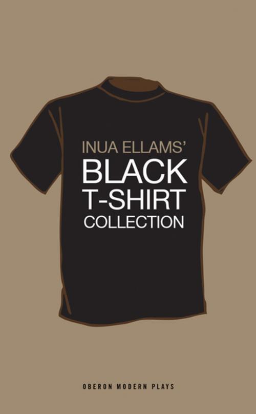 Cover of the book Black T Shirt Collection by Inua Ellams, Oberon Books