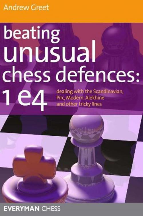 Cover of the book Beating Unusual Chess Defences: Dealing with the Scandinavian, Pirc, Modern, Alekhine and other tricky lines by Everyman Chess, Gloucester Publishers