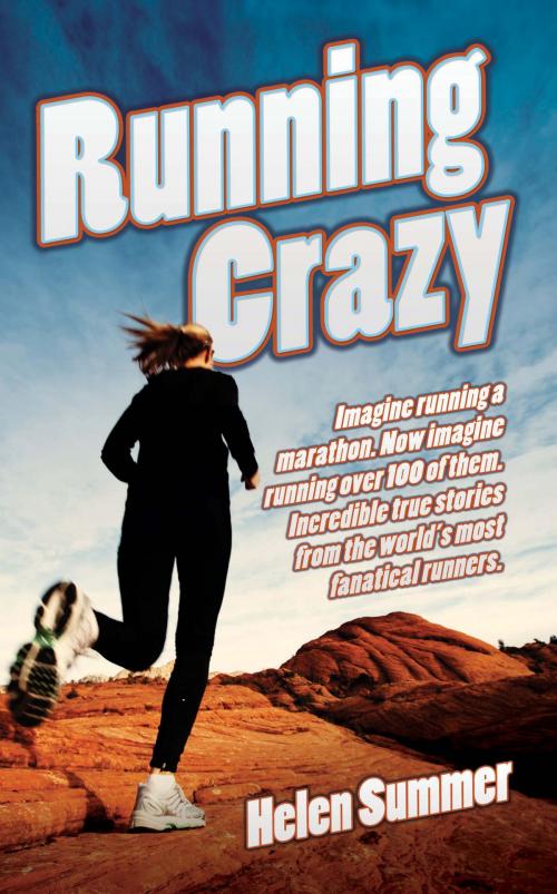 Cover of the book Running Crazy - Imagine Running a Marathon. Now Imagine Running Over 100 of Them. by Helen Summer, John Blake Publishing