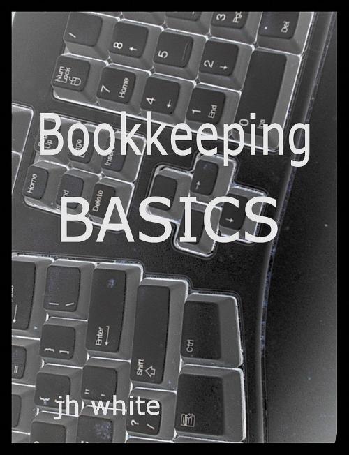 Cover of the book Bookkeeping Basics by J H White, J H White