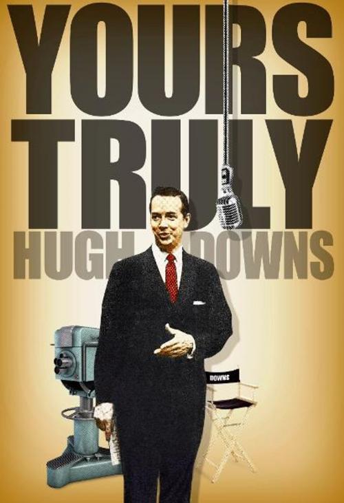 Cover of the book Yours Truly, Hugh Downs by Hugh Downs, Garrett County Press