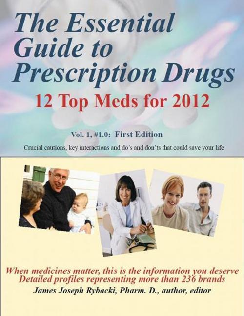 Cover of the book The Essential Guide to Prescription Drugs, 12 Top Meds for 2012 by James J Rybacki, The Medicine Information Institute