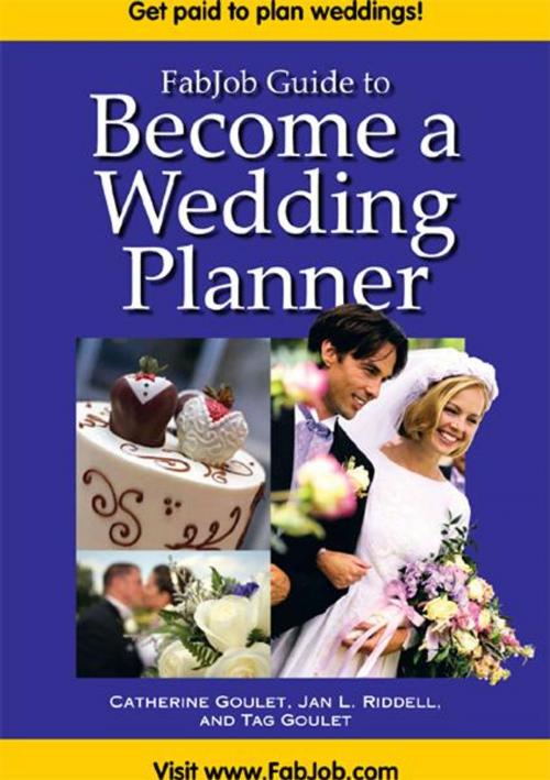 Cover of the book FabJob Guide to Become a Wedding Planner by Catherine Goulet, Jan L. Riddell, Tag Goulet, FabJob Inc.