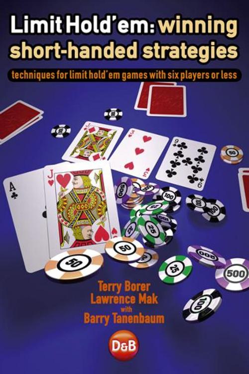 Cover of the book Limit Hold'em: Winning Short-handed Strategies by Terry Borer, Lawrence Mak with Barry Tanenbaum, D&B Publishing