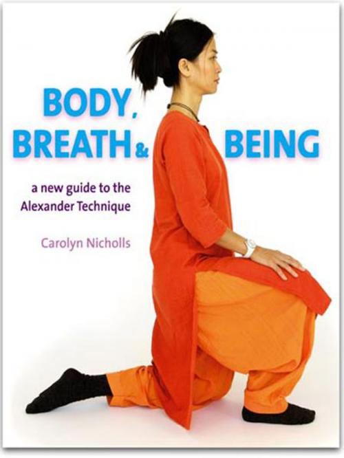 Cover of the book Body, Breath and Being: A new guide to the Alexander Technique by Carolyn Nicholls, D&B Publishing