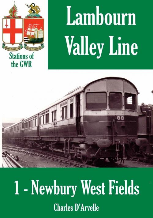 Cover of the book Newbury West Fields Halt: Stations of the Great Western Railway by Charles Darvelle, Bretwalda Books