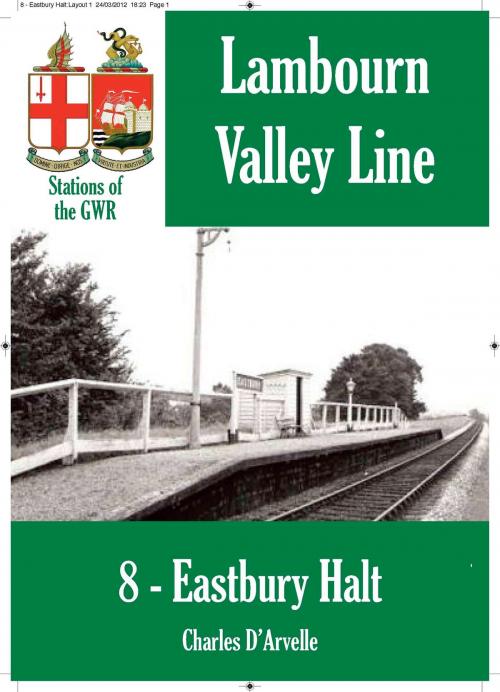 Cover of the book Eastbury Halt: Stations of the Great Western Railway GWR by Charles Darvelle, Bretwalda Books