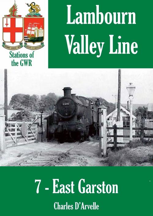 Cover of the book East Garston: Stations of the Great Western Railway GWR by Charles Darvelle, Bretwalda Books