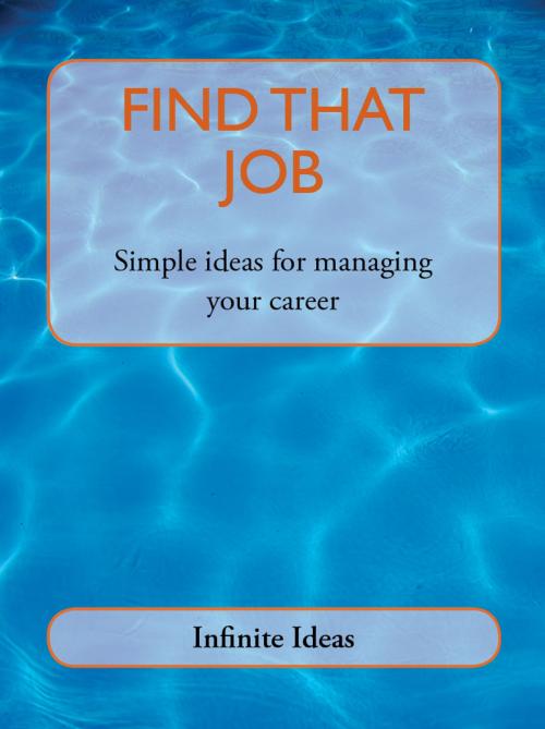 Cover of the book Find that job by Infinite Ideas, Infinite Ideas