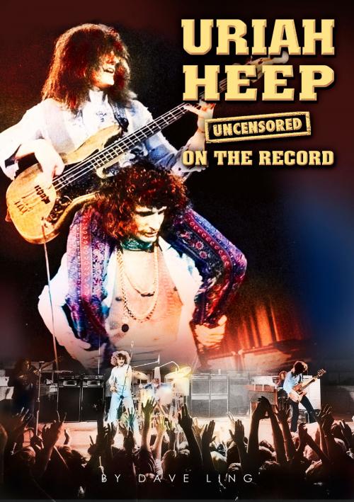 Cover of the book Uriah Heep - Uncensored On the Record by Dave Ling, Coda Books Ltd