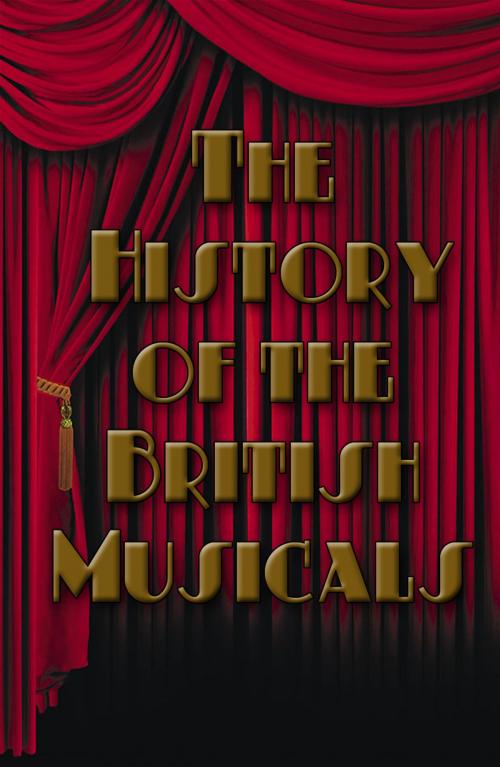 Cover of the book The History of the British Musical by William English, Create Digital Publishing