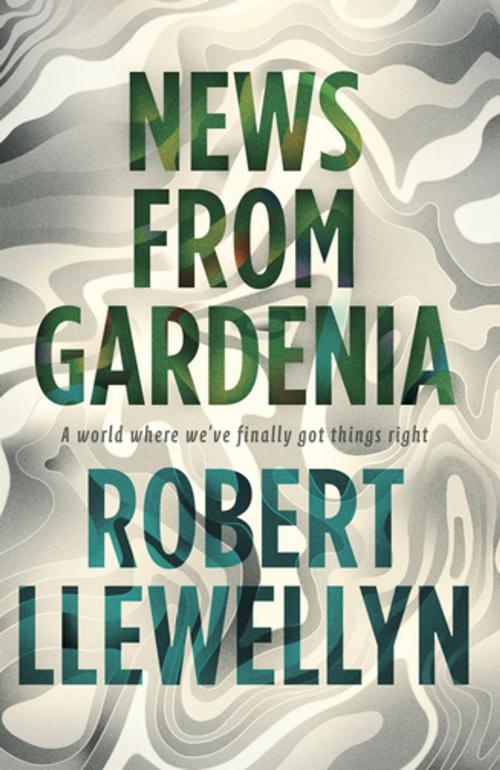 Cover of the book News from Gardenia by Robert Llewellyn, Unbound