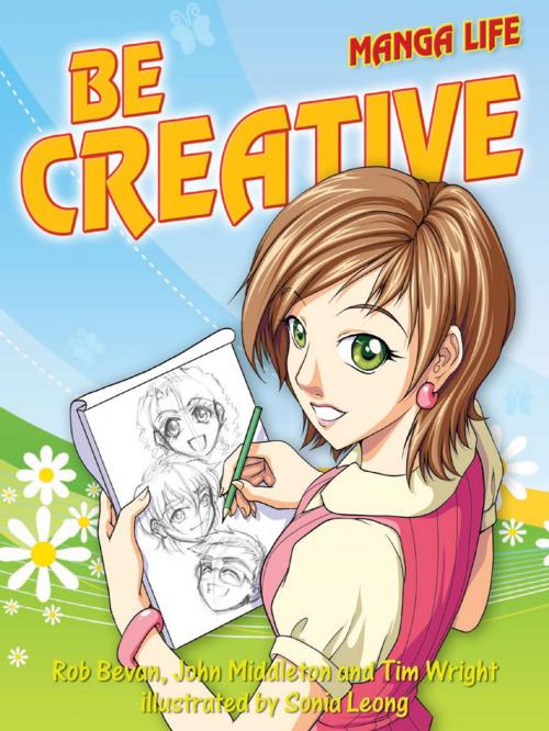 Cover of the book Be creative (Manga Life) by Sonia Leong, Rob Bevan; Tim Wright; John Middleton, Infinite Ideas