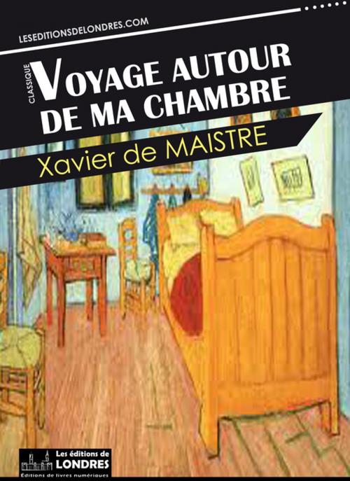 Cover of the book Voyage autour de ma chambre by Xavier de Maistre, Les Editions de Londres