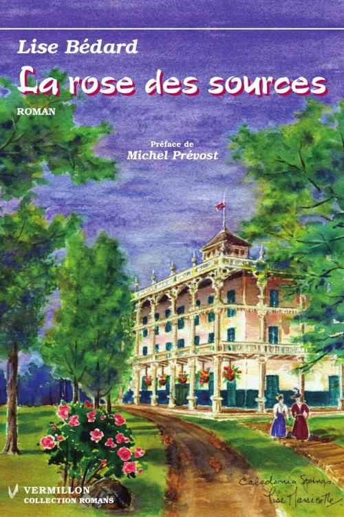 Cover of the book La rose des sources by Lise Bédard, Michel Prévost, Les Éditions du Vermillon
