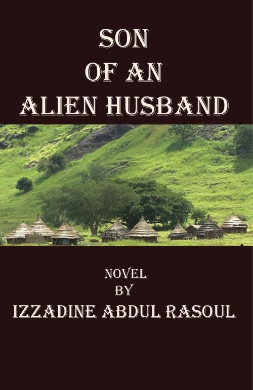 Cover of the book Son of An Alien Husband by Izzadine Abdul Rasoul, The Key Publishing House Inc.