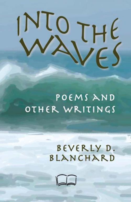 Cover of the book Into the Waves: Poems and Other Writings. by Beverly D. Blanchard, Petra Books