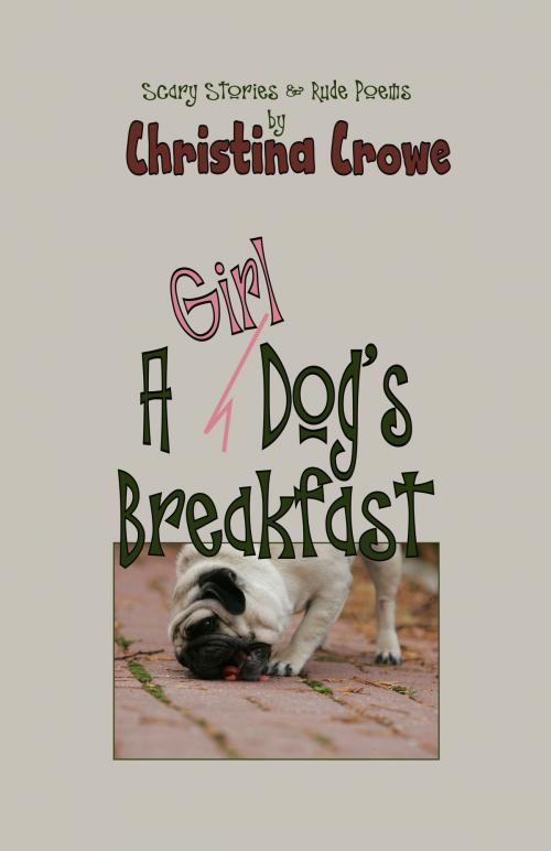 Cover of the book A Girl Dog's Breakfast by Christina Crowe, Christina Crowe