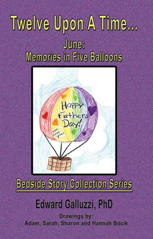 Cover of the book Twelve Upon A Time… June: Memories in Five Balloons, Bedside Story Collection Series by Edward Galluzzi, CCB Publishing