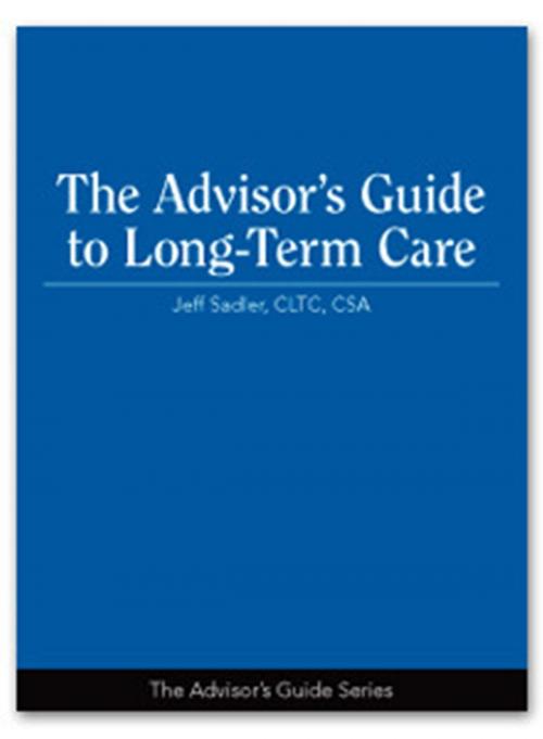 Cover of the book The Advisor's Guide to Long-Term Care by Jeff Sadler CLTC, The National Underwriter Company