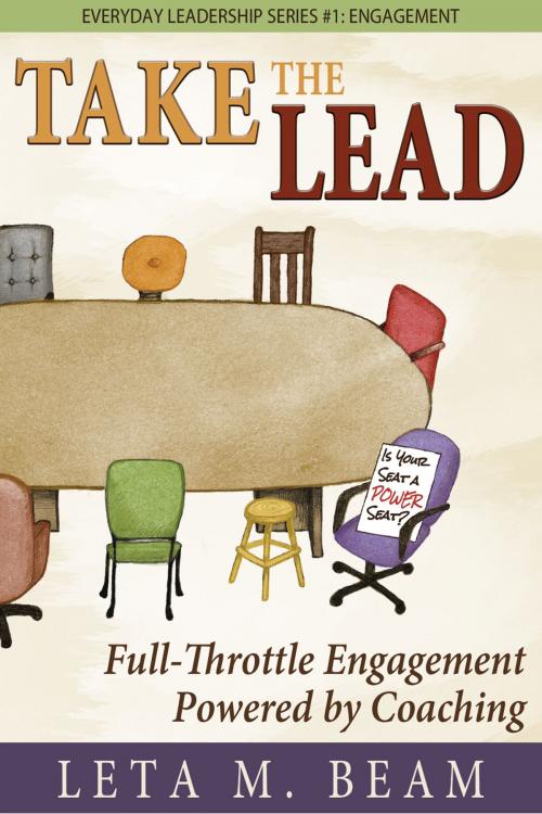 Cover of the book Take the Lead: Full-Throttle Engagement Powered by Coaching. Everyday Leadership Series #1: Engagement. by Leta Beam, Hugo House Publishers, Ltd.