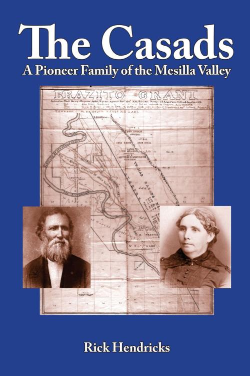 Cover of the book The Casads: A Pioneer Family of the Mesilla Valley by Rick Hendricks, Rio Grande Books