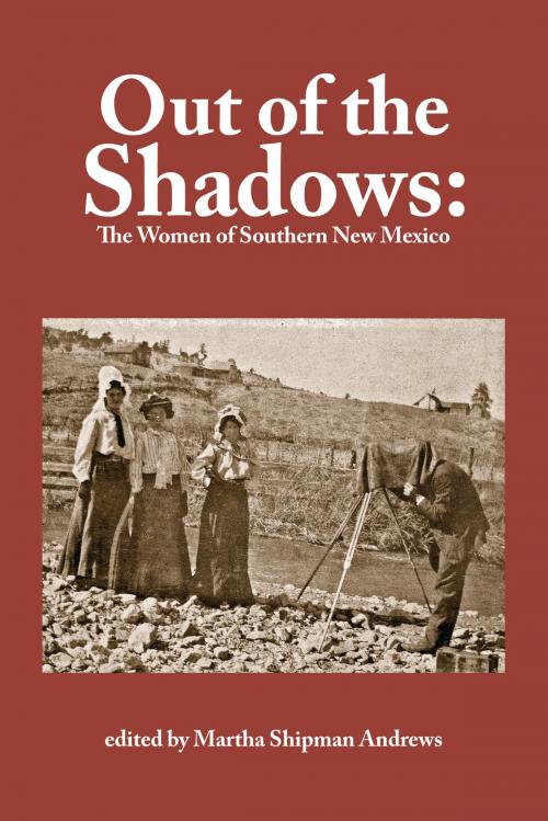 Cover of the book Out of the Shadows: The Women of Southern New Mexico by Martha Shipman Andrews, Rio Grande Books