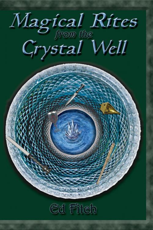 Cover of the book Magical Rites from the Crystal Well by Ed Fitch, Pendraig Publishing