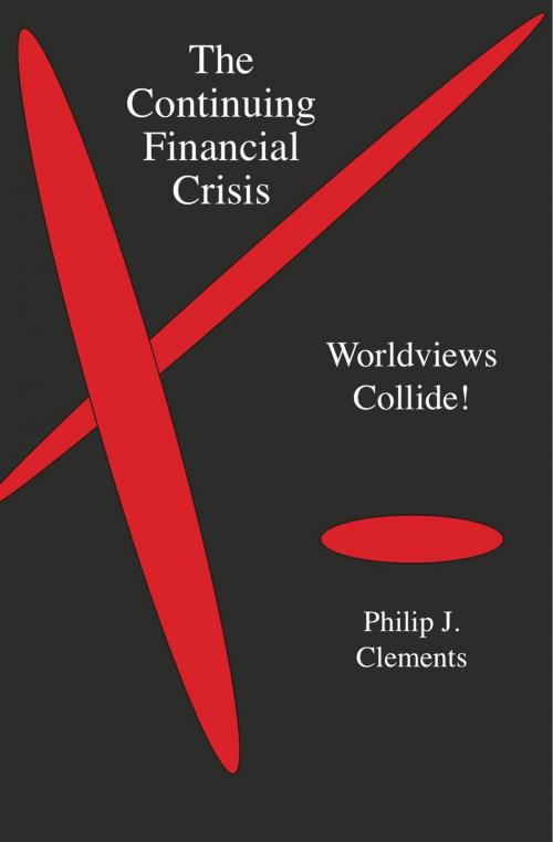 Cover of the book The Continuing Financial Crisis: by Philip J. Clements, The Center for Christian Business Ethics Today, LLC