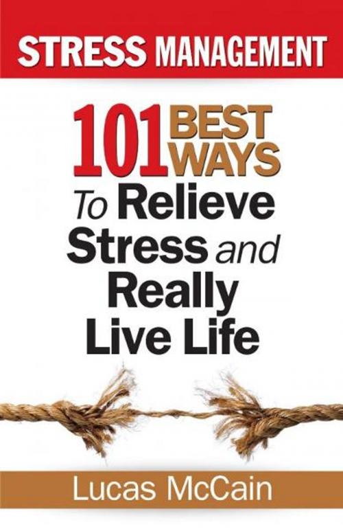 Cover of the book Stress Management: 101 Best Ways to Relieve Stress and Really Live Life by Lucas McCain, LaurenzanaPress