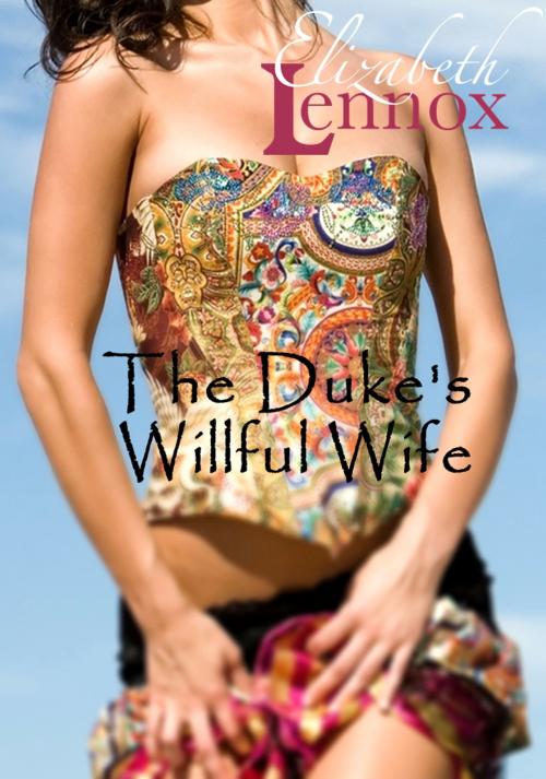 Cover of the book The Duke's Willful Wife by Elizabeth Lennox, Elizabeth Lennox Books