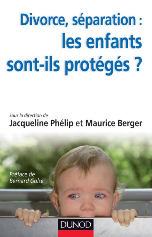 Cover of the book Divorce, séparation : les enfants sont-ils protégés ? by Jacqueline Phélip, Maurice Berger, Dunod