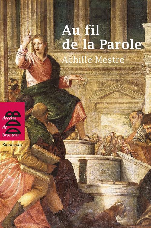 Cover of the book Au fil de la Parole by Achille Mestre, Jean-Pierre Longeat, Desclée De Brouwer
