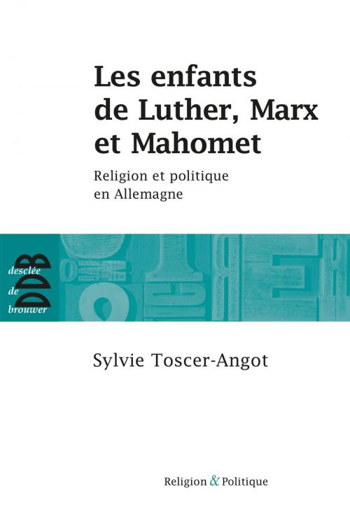 Cover of the book Les enfants de Luther, Marx et Mahomet by Sylvie TOSCER-ANGOT, Desclée De Brouwer