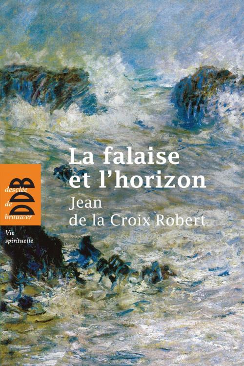 Cover of the book La falaise et l'horizon by Jean de la Croix Robert, Desclée De Brouwer