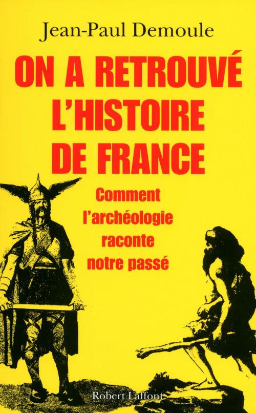 Cover of the book On a retrouvé l'histoire de France by Jean-Paul DEMOULE, Groupe Robert Laffont