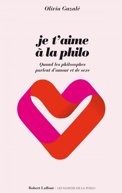 Cover of the book Je t'aime à la philo by Olivia GAZALÉ, Groupe Robert Laffont