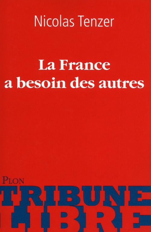 Cover of the book La France a besoin des autres by Nicolas TENZER, Place des éditeurs